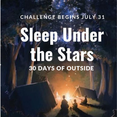 Sleep Under the Stars 30 Days of Outside Challenge Begins July 31